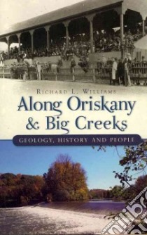 Along Oriskany & Big Creeks libro in lingua di Williams Richard L.