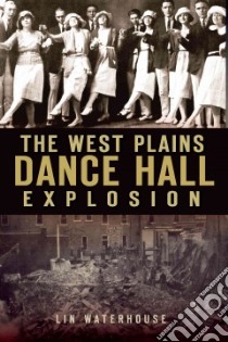 The West Plains Dance Hall Explosion libro in lingua di Waterhouse Lin