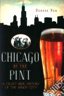 Chicago by the Pint libro in lingua di Neu Denese