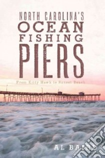 North Carolina's Ocean Fishing Piers libro in lingua di Baird Al
