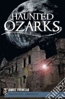 Haunted Ozarks libro in lingua di Tremeear Janice