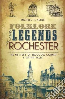 Folklore and Legends of Rochester libro in lingua di Keene Michael T.