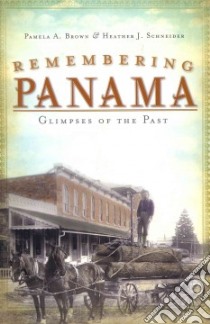 Remembering Panama libro in lingua di Brown Pamela A., Schneider Heather J.