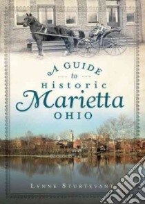 A Guide to Historic Marietta, Ohio libro in lingua di Sturtevant Lynne