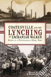 Coatesville and the Lynching of Zachariah Walker libro in lingua di Downey Dennis B., Hyser Raymond H.