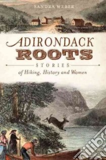 Adirondack Roots libro in lingua di Weber Sandra