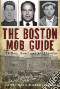 The Boston Mob Guide libro in lingua di Ford Beverly, Schorow Stephanie
