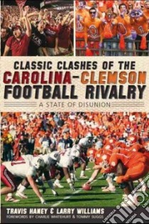 Classic Clashes of the Carolina-Clemson Football Rivalry libro in lingua di Haney Travis, Williams Larry