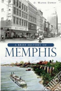 A Brief History of Memphis libro in lingua di Dowdy G. Wayne