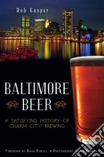 Baltimore Beer libro in lingua di Kasper Rob, Powell John (FRW), Burger Jim (PHT)