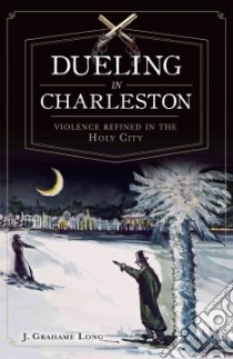 Dueling in Charleston libro in lingua di Long J. Grahame
