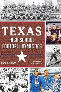 Texas High School Football Dynasties libro in lingua di Sherrod Rick, Moore G. A. (FRW)