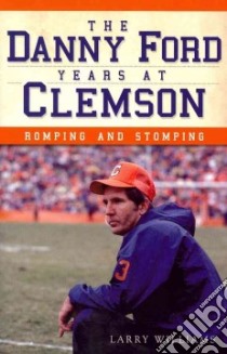 The Danny Ford Years at Clemson libro in lingua di Williams Larry