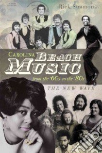 Carolina Beach Music from the '60s to the '80s libro in lingua di Simmons Rick