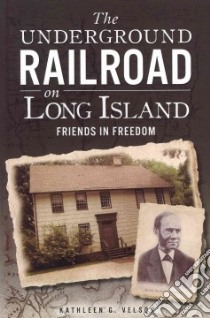 The Underground Railroad on Long Island libro in lingua di Velsor Kathleen G.