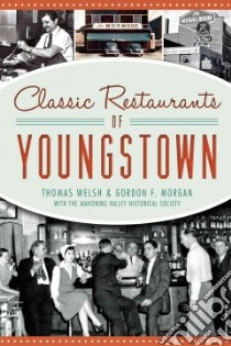 Classic Restaurants of Youngstown libro in lingua di Welsh Thomas, Morgan Gordon F., Mahoning Valley Historical Society (CON)