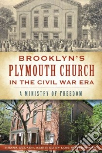Brooklyn's Plymouth Church in the Civil War Era libro in lingua di Decker Frank, Rosebrooks Lois (CON)
