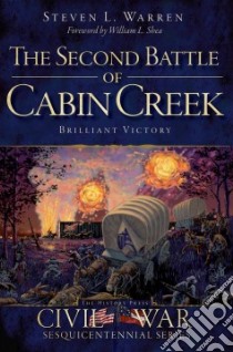 The Second Battle of Cabin Creek libro in lingua di Warren Steven L., Shea William L. (FRW)