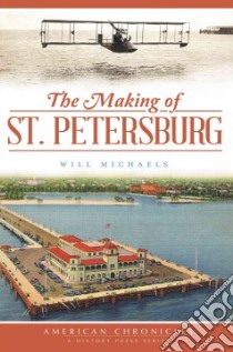 The Making of St. Petersburg libro in lingua di Michaels Will, Mormino Gary R. (FRW), Arsenault Raymond (FRW)