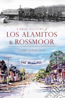 A Brief History of Los Alamitos & Rossmoor libro in lingua di Strawther Larry
