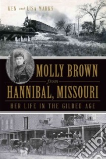 Molly Brown from Hannibal, Missouri libro in lingua di Marks Ken, Marks Lisa