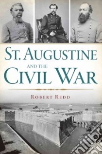 St. Augustine and the Civil War libro in lingua di Redd Robert