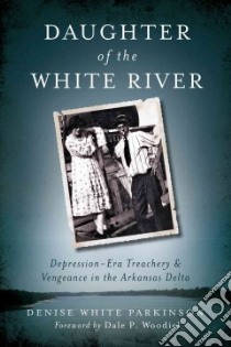 Daughter of the White River libro in lingua di Parkinson Denise White, Woodiel Dale P. (FRW)
