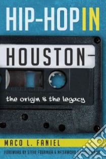 Hip-Hop in Houston libro in lingua di Faniel Maco L., Fournier Steve (FRW), Grob Julie (AFT)