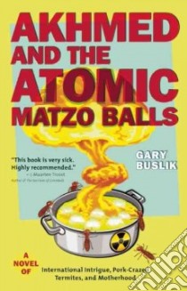 Akhmed and the Atomic Matzo Balls libro in lingua di Buslik Gary