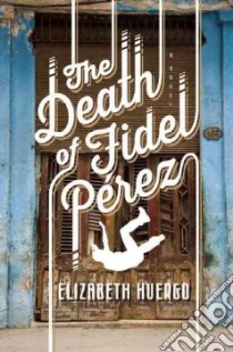 The Death of Fidel Perez libro in lingua di Huergo Elizabeth