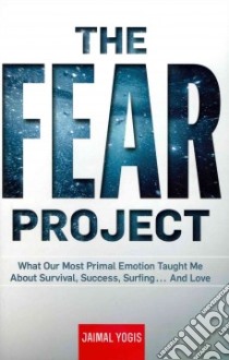 The Fear Project libro in lingua di Yogis Jaimal