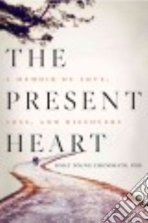 The Present Heart libro in lingua di Young-Eisendrath Polly Ph.D.