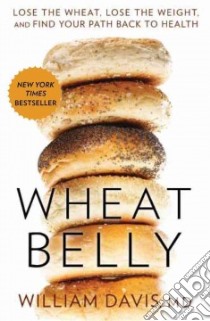 Wheat Belly libro in lingua di Davis William M.d.