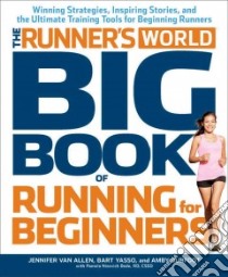 The Runner's World Big Book of Running for Beginners libro in lingua di Van Allen Jennifer, Yasso Bart, Burfoot Amby, Bede Pamela Nisevich (CON)