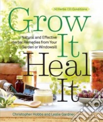 Grow It, Heal It libro in lingua di Hobbs Christopher, Gardner Leslie