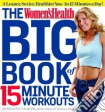 The Women'sHealth Big Book of 15-Minute Workouts libro in lingua di Yeager Selene, Women's Health (EDT)