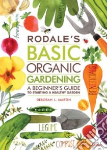 Rodale's Basic Organic Gardening libro in lingua di Martin Deborah L., Berg Margaret Magrikie (ILT)
