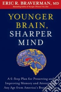 Younger Brain, Sharper Mind libro in lingua di Braverman Eric R. MD