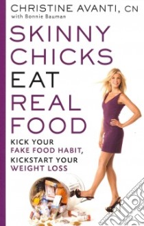 Skinny Chicks Eat Real Food libro in lingua di Avanti Christine, Bauman Bonnie (CON), Hazle Neil (PHT)