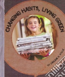 Changing Habits, Living Green libro in lingua di Stille Darlene R.