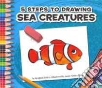 5 Steps to Drawing Sea Creatures libro in lingua di St John Amanda, Close Laura Ferraro (ILT)