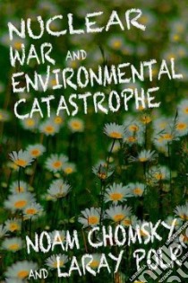 Nuclear War and Environmental Catastrophe libro in lingua di Chomsky Noam, Polk Laray