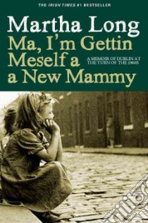 Ma, I'm Gettin' Meself a New Mammy libro in lingua di Long Martha