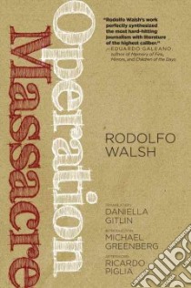 Operation Massacre libro in lingua di Walsh Rodolfo, Gitlin Daniella (TRN), Greenberg Michael (INT), Piglia Ricardo (AFT)
