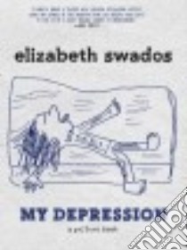 My Depression libro in lingua di Swados Elizabeth