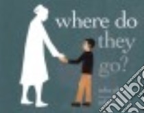 Where Do They Go? libro in lingua di Alvarez Julia, Field Sabra (ILT)