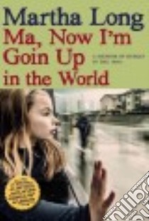 Ma, Now I'm Goin Up in the World libro in lingua di Long Martha