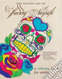 The Tattoo Art of Freddy Negrete libro in lingua di Negrete Freddy