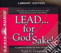 LEAD...for God's Sake! (CD Audiobook) libro in lingua di Gongwer Todd G., Batchelar Brandon (NRT)