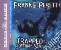 Trapped at the Bottom of the Sea (CD Audiobook) libro in lingua di Peretti Frank E., Glick Maxwell (NRT)